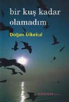 Bir Kuş Kadar Olamadım