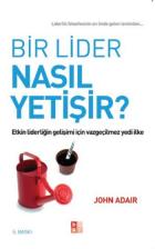 Bir Lider Nasıl Yetişir?-Etkin Liderliğin Gelişimi İçin Vazgeçilmez Yedi İlke