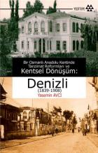 Bir Osmanlı Anadolu Kentinde Tanzimat Reformları ve Kentsel Dönüşüm: Denizli (1839-1908)
