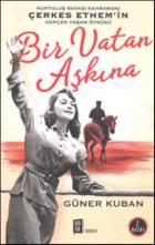 Bir Vatan Aşkına - Çerkes Ethem ve Ailesinin Gerçek Öyküsü