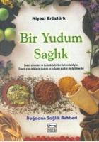 Bir Yudum Sağlık Beden Sistemleri ve Hastalık Belirtileri Hakkında Bilgiler Önemli Şifalı Bitkilerin Tanıtımı ve Kullanım Alanları ile İlgili Öneriler