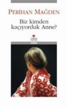 Biz Kimden Kaçıyorduk Anne?