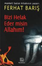 Bizi Helak Eder misin Allahım!