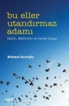 Bu Eller Utandırmaz Adamı-Göçler Mülteciler ve Suriye Savaşı