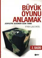 Büyük Oyunu Anlamak - Jeopolitik:Bugünün Uzun Tarihi