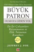 Büyük Patron Olmaya Giden Yol (En İyi Çalışanları Kazanmanın ve Elde Tutmanın Kuralları)