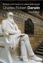 Charles Robert Darwin (Biyolojik Evrim Kuramının Arkasındaki Yaşam)