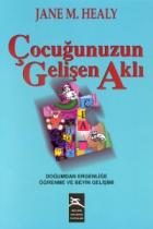 Çocuğunuzun Gelişen Aklı Doğumdan Ergenliğe Öğrenme ve Beyin Gelişimi