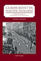 Cumhuriyetin Politik-Teolojisi - Türkiyede Kurucu İdeolojinin Din İhdasi