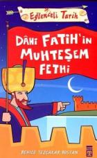 Dahi Fatih’in Muhteşem Fethi