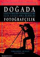 Doğada Fotoğrafçılık Gezi ve Macera Fotoğrafçıları İçin Uygulama Rehberi