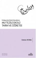 Doğuşundan Büyük Selçuklulara Mu'tezile Ekolü Tarihi ve Öğretisi