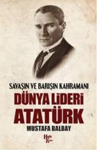 Dünya Lideri Atatürk-Savaşın ve Barışın Kahramanı