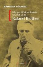 Edebiyat Müzik ve Resimle Yaşamak ya da Roland Barthes