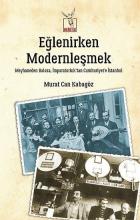 Eğlenirken Modernleşmek Meyhaneden Baloza İmparatorluktan Cumhuriyete İstanbul