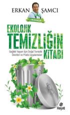 Ekolojik Temizliğin Kitabı Sağlıklı Yaşam İçin Doğal Temizlik Önerileri ve Pratik Uygulamaları
