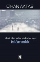 Eksik Olan Artık Başka Bir Şey İslamcılık