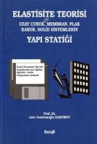 Elastisite Teorisi ve Uzay Çubuk, Membran, Plak Kabuk, Solid Sistemlerin Yapı Statiği