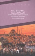 Eski İstanbul Ramazanları Bütün Adetleri Eğlenceleri Hatıraları Fıkraları