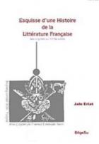 Esquisse D’une Histoire De La Litterature Française / Des origines au 18e Siecle