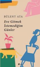 Eve Gitmek İstemediğim Günler