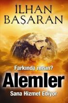 Farkında mısın Alemler Sana Hizmet Ediyor