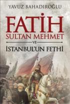 Fatih Sultan Mehmet ve İstanbul’un Fethi