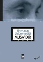 Firavunun Öldüremediği Musa’dır