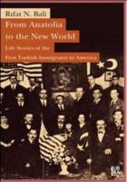 From Anatolia to the New World Life Stories of the First Turkish Immigrants to Americ