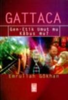 Gattaca: Gen - Etik Umut mu Kabus mu