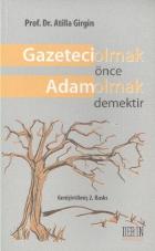 Gazeteci Olmak Önce Adam Olmak Demektir