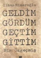 Geldim Gördüm Geçtim Gittim Bir Özgeçmiş