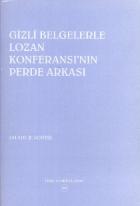 Gizli Belgelerle Lozan Konferansının Perde Arkası