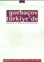 Gorbaçov Türkiye’de İstanbul ve Ankara Konferansları