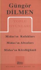 Güngör Dilmen Toplu Oyunları-1: Midas'ın Kulakları-Midas'ın Altınları-Midas'ın Kördüğümü