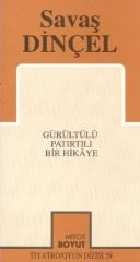 Gürültülü Patırtılı Bir Hikaye S.Dinçel
