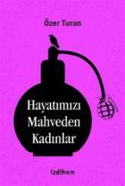 Hayatımızı Mahveden Kadınlar