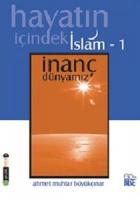 Hayatın İçindeki İslam 1 / İnanç Dünyamız