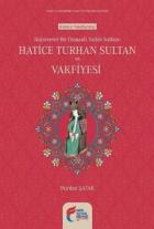 Hayırsever Bir Osmanlı Valide Sultanı-Hatice Turhan Sultan ve Vakfiyesi