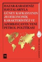 Hazar-Karadeniz Havzalarıyla Güney Kafkasya'nın Jeoekonomik Karakteristiği ve Azerbaycan'ın Yeni Petrol Politikası