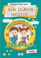 Hikayelerle Değerler Eğitimi-Bir Dünya Hediye Teşekkür Ederim Allahım -Etkinlikli-KAMPANYALI