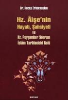 Hz. Aişenin Hayatı, Şahsiyeti ve Hz. Peygamber Sonrası İslam Tarihindeki Rolü