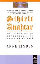 İçinizde Saklı Kaynakların Yeteneklerin ve Yaratıcılığın Kapısını Açan Sihirli Anahtar Daha İyi Bir Yaşam İçin Nörolinguistik Programlama