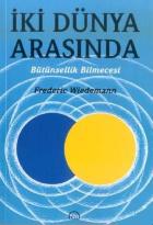 İki Dünya Arasında Bütünsellik Bilmecesi