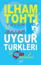 İlham Tohti Yolum ve Gayem Uygur Türkleri ve Çin Meselesi