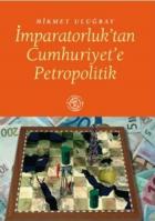 İmparatorluk’tan Cumhuriyet’e Petropolitik