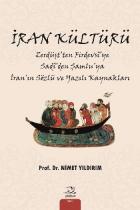 İran Kültürü - Zerdüştten Firdevsye Sadiden Şamluya İranın Sözlü ve Yazılı Kaynakları