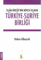 İslam Birliği’nin Nüvesi Olarak Türkiye - Suriye Birliği