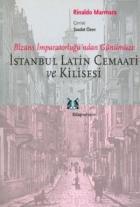 İstanbul Latin Cemaati ve Kilisesi Bizans İmparatorluğu’ndan Günümüze