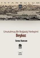 İstanbulum-35: Unutulmuş Bir Boğaziçi Yerleşimi "Beykoz"